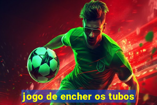 jogo de encher os tubos